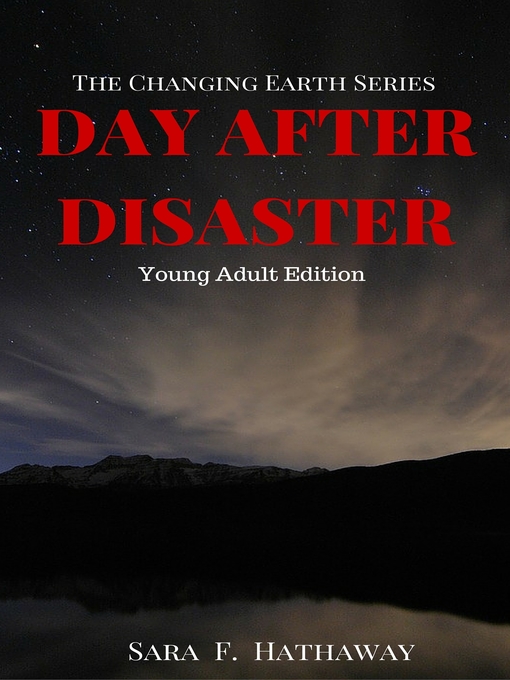 Title details for Day After Disaster (The Changing Earth Series), Young Adult Edition by Sara F. Hathaway - Available